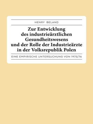 cover image of Zur Entwicklung des industrieärztlichen Gesundheitswesens und der Rolle der Industrieärzte in der Volksrepublik Polen.